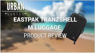 Eastpak Tranzshell Luggage Product Review [upl. by Notwen]