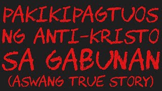 PAKIKIPAGTUOS NG ANTIKRISTO SA GABUNAN Aswang True Story [upl. by Ruthie998]