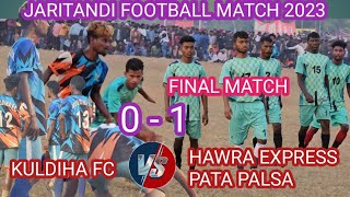 HAWRA EXPRESS FC PATAPALSA VS KULDIHA JH HIGH VOLTAGE FINAL MATCH 2023 atjaritandi [upl. by Doowrehs]