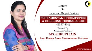 INPUT AND OUTPUT DEVICES  FUNDAMENTAL OF COMPUTERS amp EMERGING TECHNOLOGIES  LECTURE 01 BY MS SH [upl. by Elenaj]