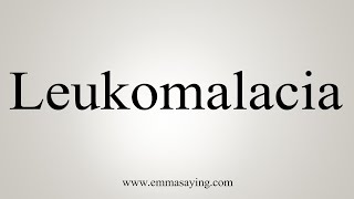 How To Say Leukomalacia [upl. by Eimam17]