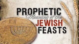 Prophetic Meaning of the Jewish Feasts [upl. by Eduard]