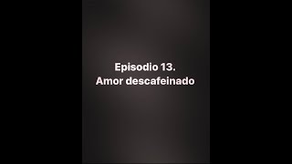 Episodio 13 Amor descafeinado  Unha pedra no zapato [upl. by Anivas]