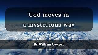 God moves in a mysterious way with lyrics  By William Cowper [upl. by Vanhomrigh]