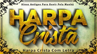 HARPA CRISTÃ Com Letra 🙏 Hinos Antigos [upl. by Kingston]