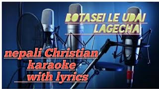 Botasei le udai lagechanepali Christian karaoke with lyricsbatasaile nepali christian song [upl. by Aissat]