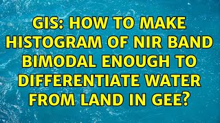 GIS How to make histogram of NIR band bimodal enough to differentiate water from land in GEE [upl. by Drofdeb]