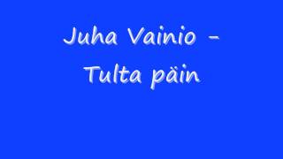 Juha Vainio  Tulta päin [upl. by Madlen]