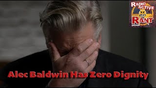 Alec Baldwin Has Zero Dignity [upl. by Uamak]