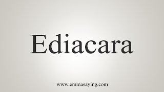 How To Say Ediacara [upl. by Atteinotna58]