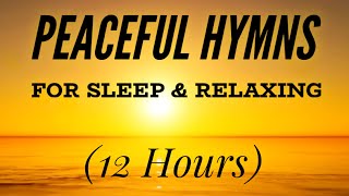 Peaceful Hymns for Sleep amp Relaxing 12 Hours [upl. by Ahab]