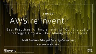 AWS reinvent 2017 Best Practices for Implementing AWS Key Management Service SID330 [upl. by Llecram]