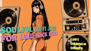 Relaxing LoFi Jazz Playlist Soulful Lofi Jazz for LaidBack Days [upl. by Lang]