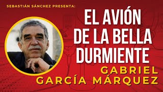 El avión de la bella durmiente  Cuento de Gabriel García Márquez [upl. by Enriqueta]