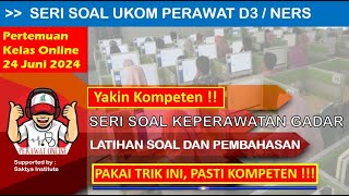 Latihan Soal Ukom Perawat D3 NERS  Seri Soal Keperawatan Gadar  Kelas Online 24 Juni 2024 [upl. by Dnalor]