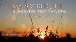 MY SACRED LIFE  A Morning Meditation with Dorothy Zennuriye Juno [upl. by Clapp]