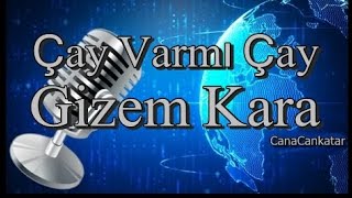 Çay Varmı Çay  Gizem Kara [upl. by Ciredec740]