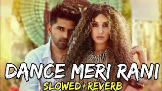 Dance Meri Rani  Slowed amp Reverb  Mind Relaxing Song  Lofi Songs [upl. by Marin]