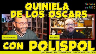 HACEMOS UNA QUINIELA DE LOS OSCARS 2023 CON POLISPOL [upl. by Macdougall704]