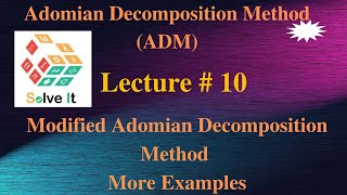 Lecture  10  Modified Adomian Decomposition Method MADM  Advanced Engineering Mathematics [upl. by Ivy532]