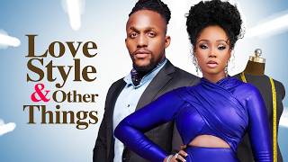 LOVE STYLE AND OTHER THINGS  Nigerian Movies 2024 Latest Full Movies [upl. by Namaan]