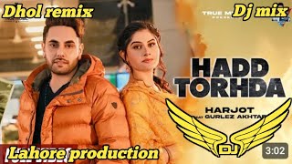 Hadd Torhda Jot Harjot Dhol Remix Gurlej Akhtar Lahoria Production remix song New Punjabi Song 2024 [upl. by Leonerd792]