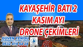 KAYAŞEHİR BATI2KASIM AYI DRONE ÇEKİMLERİ hdtokikayabası250binkonut26bölgetokiteslima496konut [upl. by Holtorf]