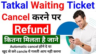 Tatkal Ticket Cancellation Refund Railway  Waiting And Confirm Tatkal Ticket Cancellation Charges [upl. by Faletti70]