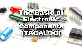 The Basic of Electronic Components TAGALOG [upl. by Aronas]