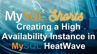 Episode058  Creating a High Availability Instance in MySQL HeatWave [upl. by Thorndike]