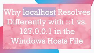 Why localhost Resolves Differently with 1 vs 127001 in the Windows Hosts File [upl. by Rbma]