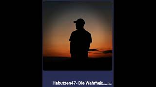 Habutzen47  Die Wahrheit Freestyle Rap [upl. by Anawd]