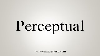 How To Say Perceptual [upl. by Yrellih332]