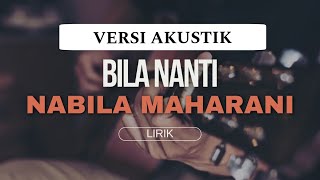 NABILA MAHARANI  BILA NANTI  VERSI AKUSTIK COVER LIRIK [upl. by Haidej]