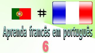 Apprendre le français en portugais Aprender francês  pour débutants leçon 6 [upl. by Cherilyn847]