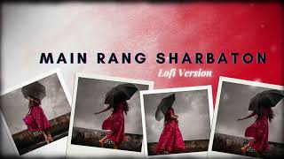 Main Rang Sharbaton Ka  Slowed X Reverb  Sahid kapoor  Sonakshi  Lofiscrolls [upl. by Delbert]