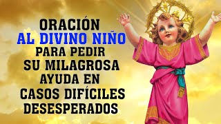 ORACIÓN AL DIVINO NIÑO PARA PEDIR SU MILAGROSA AYUDA EN CASOS DIFÍCILES URGENTES Y DESESPERADOS [upl. by Huntingdon]