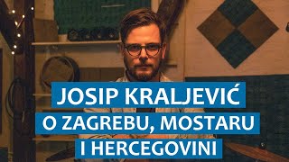 Josip Kraljević o Zagrebu Mostaru i Hercegovini [upl. by Vinay863]