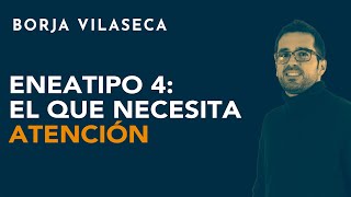 Eneatipo 4 el que necesita atención  Borja Vilaseca [upl. by Kciv915]