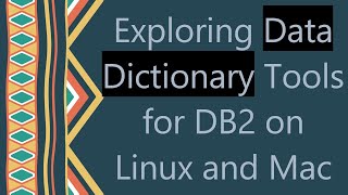 Exploring Data Dictionary Tools for DB2 on Linux and Mac [upl. by Dowdell]