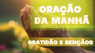 ORAÇÃO DA MANHÃ GRATIDÃO E BENÇÃOS oração [upl. by Leilamag]