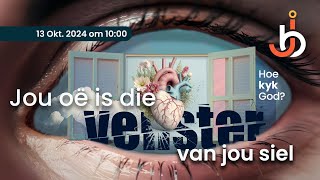 Jou oë is die venster van jou siel  Hoe kyk God  Aanlyn Boodskap 13 Oktober 2024 [upl. by Emixam]