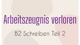 ARBEITSZEUGNIS VERLOREN  B2 Schreiben Teil 2  German Language  Goethe  Brief  Email [upl. by Cesaro317]