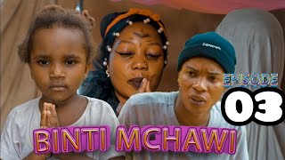 BINTI MCHAWI  Episode 03 [upl. by Kumler]