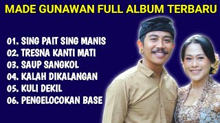 KUMPULAN LAGU MADE GUNAWAN TERBARU DAN TERBAIK I SING PAIT SING MANIS TRESNA KANTI MATI [upl. by Harlen679]