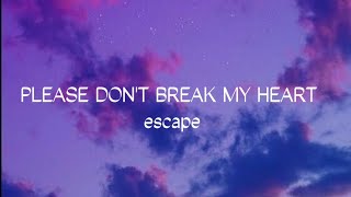 escape  please dont break my heart Lyrics [upl. by Kathi]