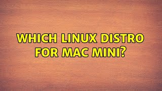 Which Linux distro for Mac Mini [upl. by Jovi]