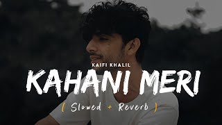 Kahani Meri Lofi Slowed  Reverb  Kaifi Khalil  Anmol Daniel [upl. by Alletse]