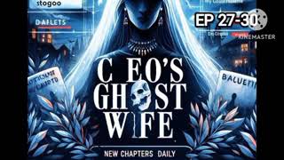 CEOS GHOST WIFE EPISODE 27 To 30 [upl. by Retsehc]