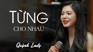 TỪNG CHO NHAU PHIÊN BẢN NHẬU  QUỲNH LADY x SONG ĐẠT MEDIA  Tình cờ gặp lại người xưa [upl. by Awahsoj824]